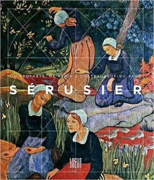 Sérusier : Un prophète, de Paris à Châteauneuf-du-Faou (Hardcover)