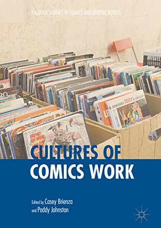 Cultures of Comics Work (Palgrave Studies in Comics and Graphic Novels)