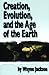 Creation, Evolution, and the Age of the Earth