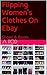 Flipping Women's Clothes On Ebay by A Rod