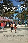 A Day on Cococay: An Unauthorized, Unofficial and Unbiased Look at Royal Caribbean's Private Island. A Day on Cococay: An Unauthorized, Unofficial and Unbiased Look at Royal Caribbean's Private Island.