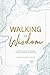 Walking in Wisdom: A Love God Greatly Study Journal