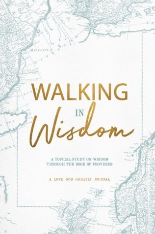 Walking in Wisdom: A Love God Greatly Study Journal (Paperback)