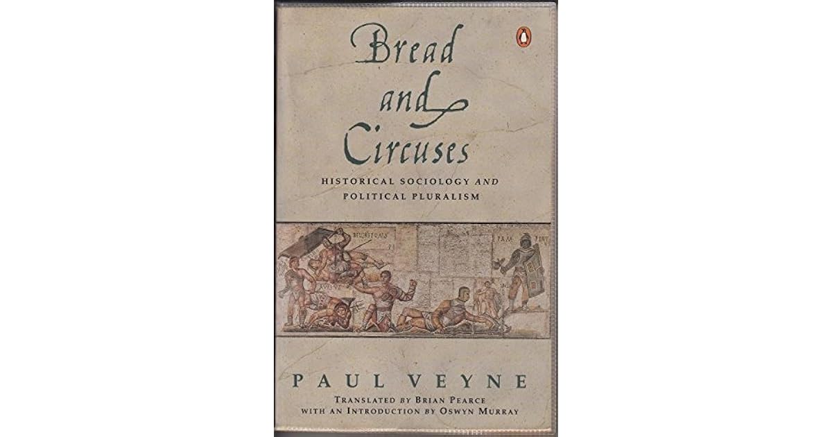 Bread and Circuses Historical Sociology and Political Pluralism by Paul Veyne