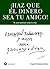 ¡Haz que el dinero sea tu amigo!: Te acompañará toda la vida (Spanish Edition)