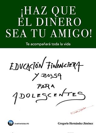 ¡Haz que el dinero sea tu amigo!: Te acompañará toda la vida (Spanish Edition)