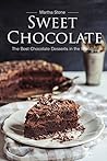 Sweet Chocolate: The Best Chocolate Desserts in the World