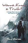 Wanna Know A Truth?: A Simple Man's Search for the Truths in His Life