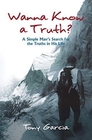 Wanna Know A Truth?: A Simple Man's Search for the Truths in His Life (Kindle Edition)