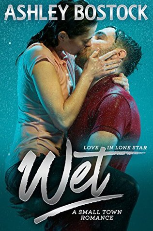 Wet (Love in Lone Star #1)