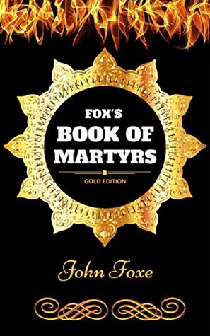 Fox's Book of Martyrs : By John Foxe - Illustrated