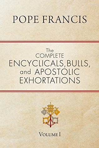 The Complete Encyclicals, Bulls, and Apostolic Exhortations: Volume 1 (Kindle Edition)