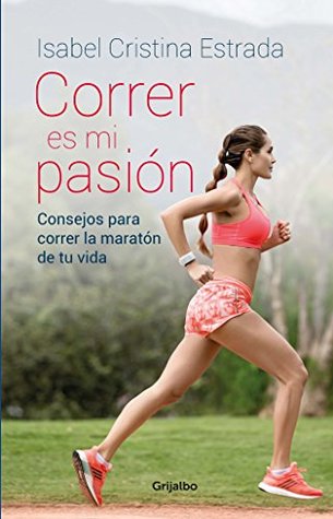 Correr es mi pasión: Consejos para correr la maratón de tu vida (Spanish Edition)
