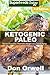 Ketogenic Paleo: Over 150 Quick & Easy Gluten Free Paleo Low Cholesterol Whole Foods Recipes full of Antioxidants & Phytochemicals (Ketogenic Natural Weight Loss Transformation Book 2)