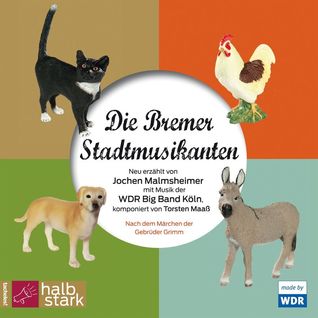 Die Bremer Stadtmusikanten: Neu erzählt von Jochen Malmsheimer mit Musik der WDR Big Band