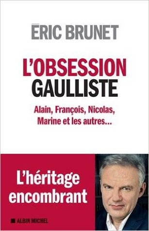 L'obsession gaulliste : alain, françois, nicolas, marine et les autres...