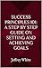Success Principles 101: A Step By Step Guide on Setting and Achieving Goals