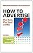 How to Advertise: What Works, What Doesn't - And Why