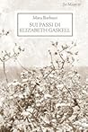 Sui passi di Elizabeth Gaskell by Mara Barbuni