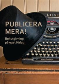 Publicera mera! Bokutgivning på eget förlag