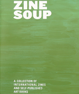 Zine Soup: A Collection of International Zines and Self-Published Art Books (Paperback)