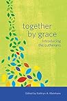 Together by Grace: Introducing the Lutherans