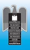 The Military In Politics And Society In France And Germany In The Twentieth Century (German Historical Perspectives) The Military In Politics And Society In France And Germany In The Twentieth Century (German Historical Perspectives)