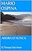 AHORA O NUNCA: El Tiempo del Amor (Spanish Edition)