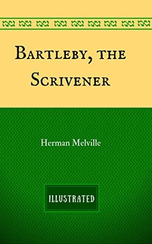 Bartleby, the Scrivener: By Herman Melville - Illustrated