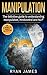 Manipulation: The Definitive Guide to Understanding Manipulation, Mind Control and NLP (How to Recognize and Defend Against Manipulative People) (Manipulation Series Book 1)