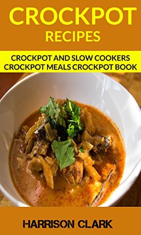 Crockpot Recipes: Crockpot and Slow Cookers, Crockpot Meals Crockpot Book (Kindle Edition)