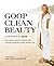 Goop Clean Beauty by The Editors of GOOP