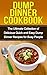 Dump Dinners Cookbook: The ...