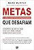 Metas Que Desafiam - a Ciência Dos Feitos Extraordinários