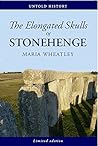 The Elongated Skulls of Stonehenge by Maria Wheatley