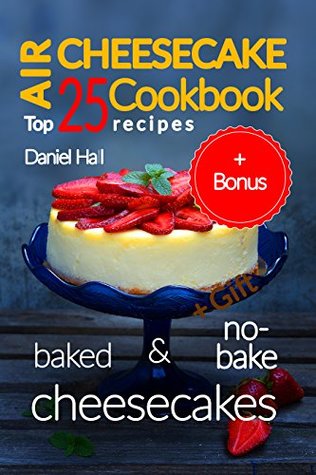 Air cheesecake. Cookbook: top 25 recipes (baked and no-bake cheesecakes).