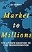 Market to Millions: The Ult...