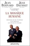 La Mosaique Humaine: Entretiens Sur Les Revolutions de La Medecine Et Le Devenir de L'Homme