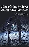 ¿Por qué Las Mujeres Aman a los Patanes?: Un libro que transformará tu enfoque (Spanish Edition)