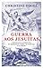 Guerra aos jesuítas : o impacte da propaganda antijesuítica do Marquês de Pombal em Portugal e na Europa