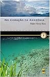 No coração da Amazónia by Henry Walter Bates