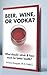 Beer, Wine, or Vodka?: What Should I Drink and How Much for Better Health?