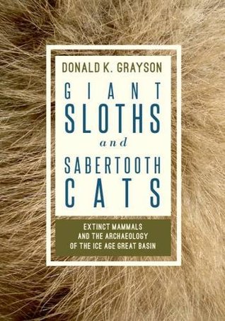 Giant Sloths and Sabertooth Cats: Extinct Mammals and the Archaeology of the Ice Age Great Basin (Paperback)