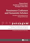 Renaissance Craftsmen and Humanistic Scholars : Circulation of Knowledge Between Portugal and Germany Renaissance Craftsmen and Humanistic Scholars : Circulation of Knowledge Between Portugal and Germany