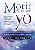 Morir para ser yo by Anita Moorjani