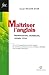 Maîtriser l'anglais: Prononciation, grammaire, lexique, style (Fac. Anglais) (French Edition)