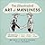 The Illustrated Art of Manliness: The Essential How-To Guide: Survival, Chivalry, Self-Defense, Style, Car Repair, And More! (The Art of Manliness)