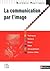 LA COMMUNICATION PAR L'IMAGE 2011 - REPERES PRATIQUES N09 by Claude Bouthier