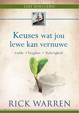 Keuses wat jou lewe kan vernuwe (eBoek): Liefde, vergifnis, nederigheid