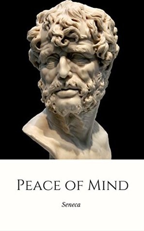 Peace of Mind: De Tranquillitate Animi (Kindle Edition)